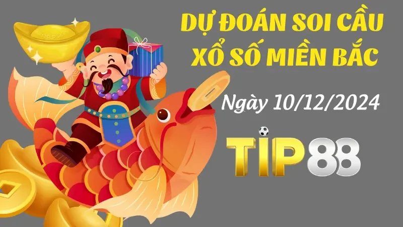 TIP88 Dự Đoán Soi Cầu Miền Bắc Ngày 10/12/2024 - Chính Xác Nhất