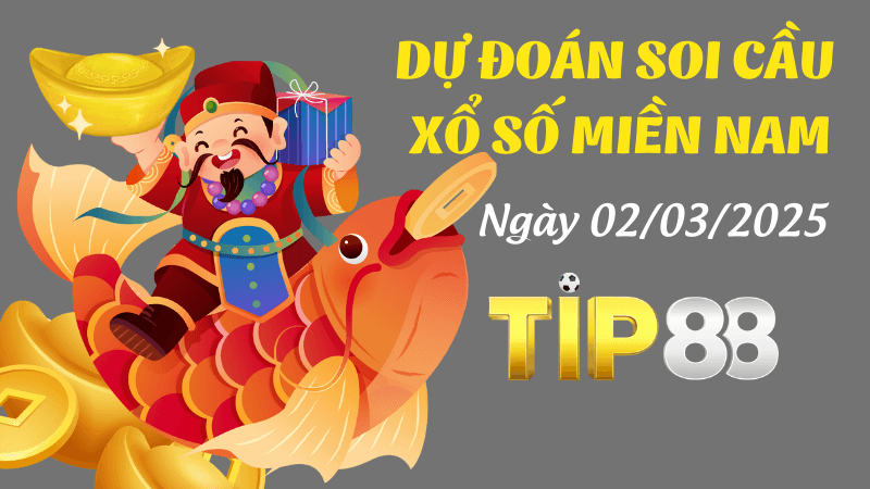 TIP88 Dự Đoán Soi Cầu Miền Nam Ngày 02/03/2025 - Đánh Là Trúng Bạc Tỷ
