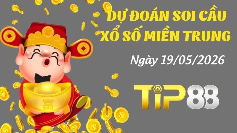TIP88 Dự Đoán Soi Cầu Xổ Số Miền Trung Ngày 19/05/2026 - Chốt Số Siêu Đúng
