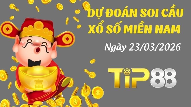 TIP88 Dự Đoán Soi Cầu Xổ Số Miền Nam Ngày 23/03/2026 - Tìm Con Lô Đẹp Nhất