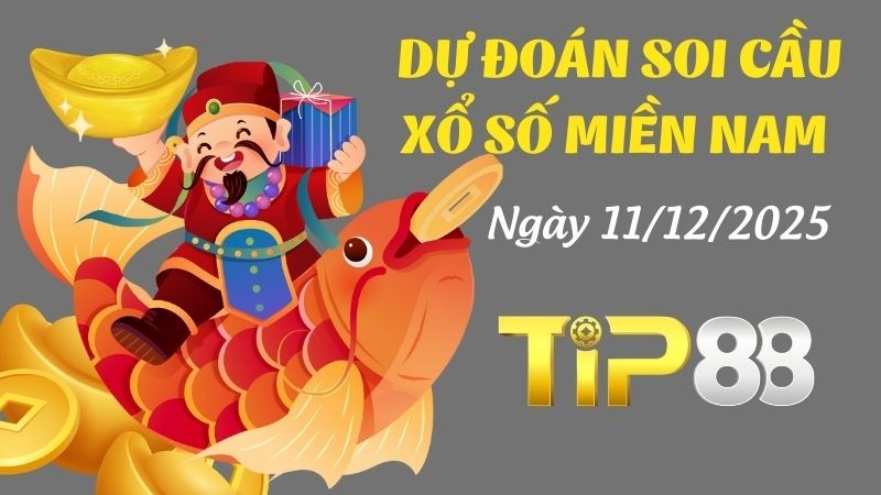 TIP88 Dự Đoán Soi Cầu Miền Nam Hôm Nay Ngày 11/12/2025 - Chọn Ra Những Cặp Số May Mắn Nhất