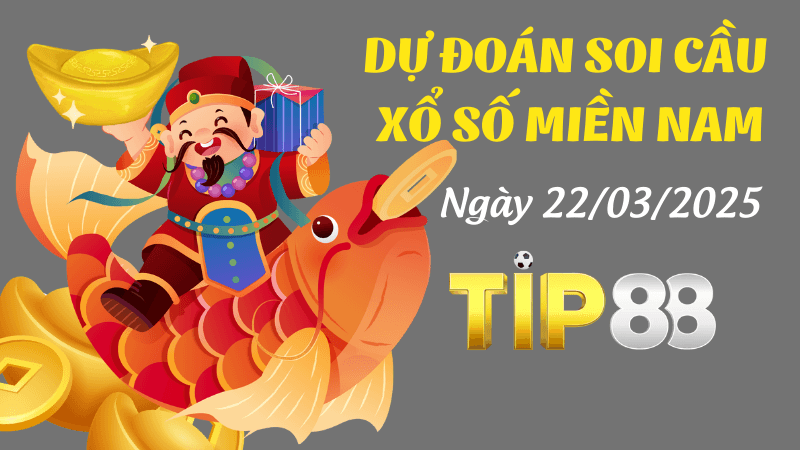 TIP88 Dự Đoán Soi Cầu Miền Nam Ngày 22/03/2025 - Tự Tin Chốt Lô, Trúng Ngay Tiền Tỷ