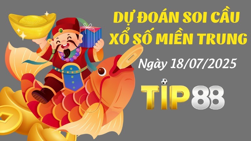 TIP88 Dự Đoán Soi Cầu Xổ Số Miền Trung Ngày 18/07/2025 - Dự Đoán Đỉnh Nhất